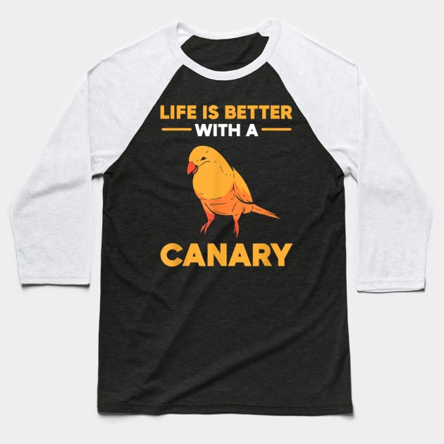 Life Is Better With A Canary Baseball T-Shirt by Distefano